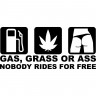 Вінілова наклейка на автомобіль - Gas, Grass or Ass nobody rides for free Вінілова наклейка на автомобіль - Gas, Grass or Ass nobody rides for free